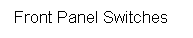 Text Box: Front Panel Switches
